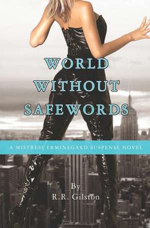 World Without Safewords de R. R. Gilston