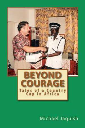 Beyond Courage de Michael James Jaquish