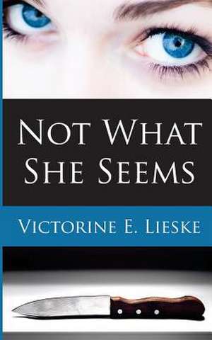 Not What She Seems de Victorine E. Lieske