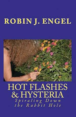 Hot Flashes & Hysteria de Robin J. Engel