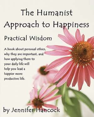 The Humanist Approach to Happiness de Jennifer S. Hancock