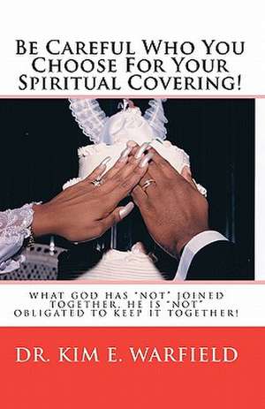 Be Careful Who You Choose for Your Spiritual Covering de Kim Warfield