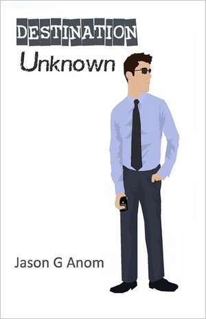 Destination Unknown de Jason G. Anom