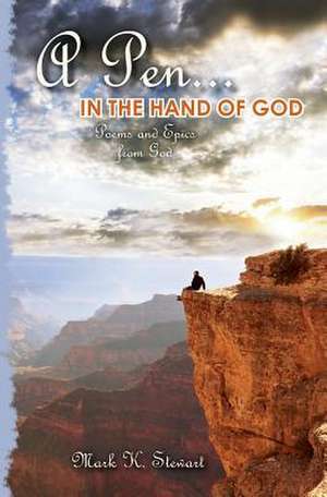 A Pen...in the Hand of God de Mark K. Stewart