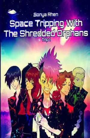 Space Tripping with the Shredded Orphans de Sonya Rhen