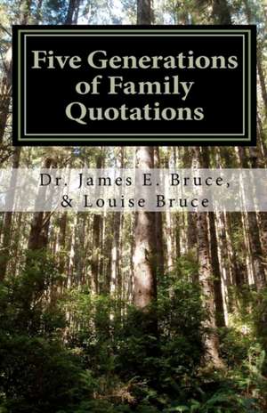 Five Generations of Family Quotations de Dr James E. Bruce Sr