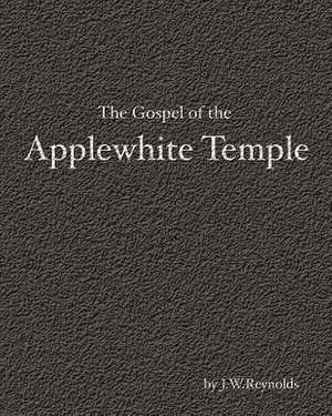 The Gospel of the Applewhite Temple de J. W. Reynolds