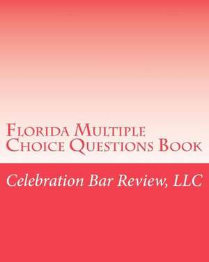 Florida Multiple Choice Questions Book de LLC Celebration Bar Review