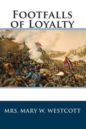 Footfalls of Loyalty de Mrs Mary W. Westcott