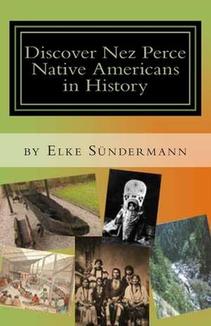 Discover Nez Perce Native Americans in History de Elke Sundermann