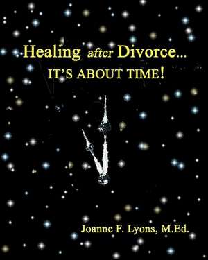 Healing After Divorce... de Joanne F. Lyons