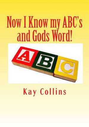 Now I Know My ABC's and Gods Word! de Kay Collins