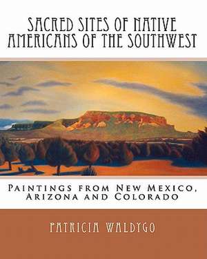 Sacred Sites of Native Americans of the Southwest de Patricia Waldygo