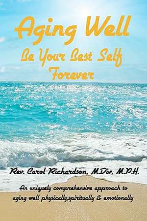 Aging Well - Be Your Best Self Forever! de Rev Carol Richardson