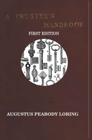 A Trustee's Handbook de Augustus Peabody Loring