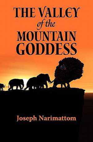 The Valley of the Mountain Goddess de Joseph Narimattom