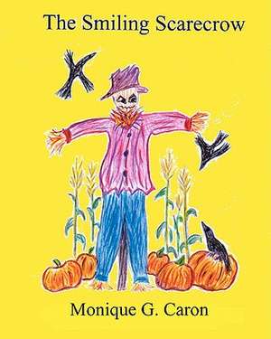 The Smiling Scarecrow de Monique G. Caron