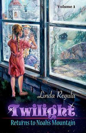 Twilight Returns to Noah's Mountain de Linda Regula