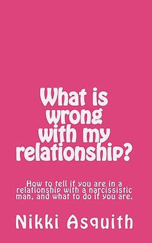 What Is Wrong with My Relationship de Nikki Asquith