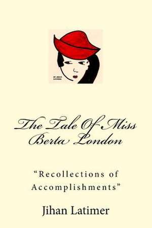 The Tale of Miss Berta London de Jihan Latimer