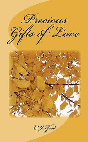 Precious Gifts of Love de C. J. Good