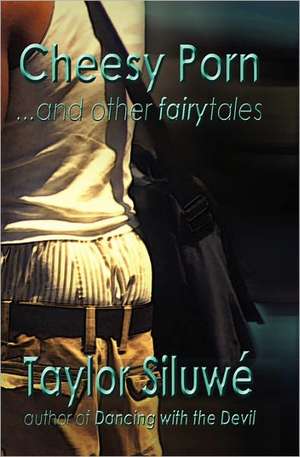 Cheesy Porn...and Other Fairytales de Taylor Siluw