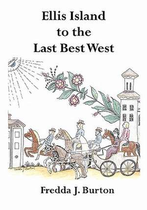 Ellis Island to the Last Best West de Fredda J. Burton