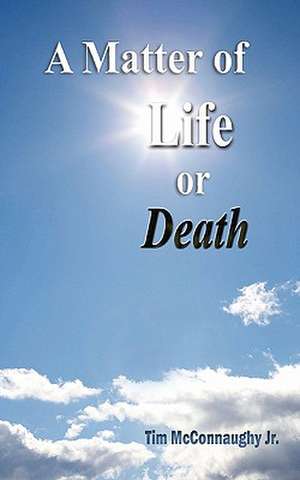 A Matter of Life or Death de Tim McConnaughy Jr