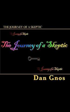 The Journey of a Skeptic de Dan Gnos