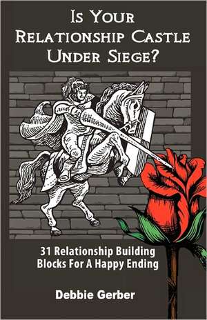 Is Your Relationship Castle Under Siege? de Debbie Gerber