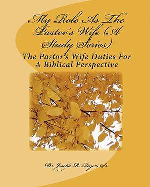 My Role as the Pastor's Wife (a Study Series) de Rogers, Joseph R., Sr.