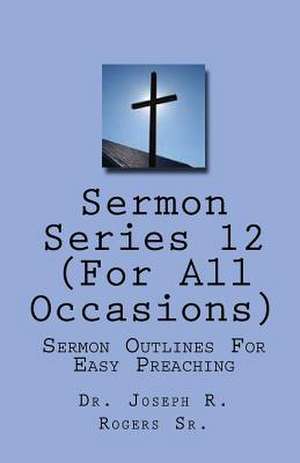 Sermon Series#12 (for All Occasions...) de Rogers, Joseph R., Sr.