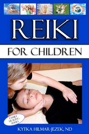 Reiki for Children de Kytka Hilmar-Jezek Nd