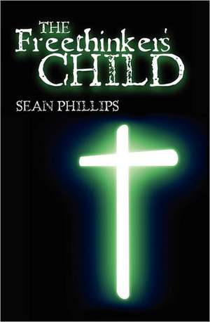 The Freethinker's Child de Sean Phillips