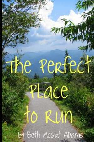 The Perfect Place to Run de Beth McGirt Adams