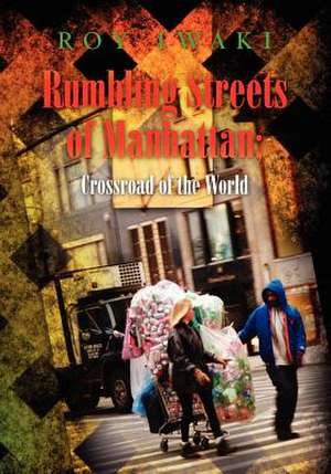 Rumbling Streets of Manhattan; Crossroad of the World de Roy Iwaki