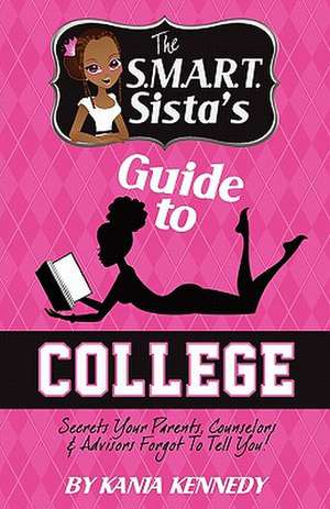 The S.M.A.R.T. Sista's Guide to College de Kania Kennedy