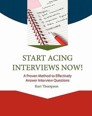 Start Acing Interviews Now! de Kurt Thompson