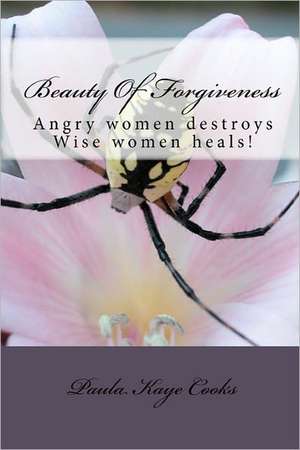 Beauty of Forgiveness de Paula Kaye Cooks