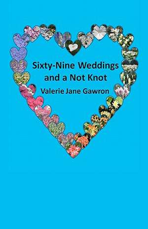 Sixty-Nine Weddings and a Not Knot de Valerie Jane Gawron