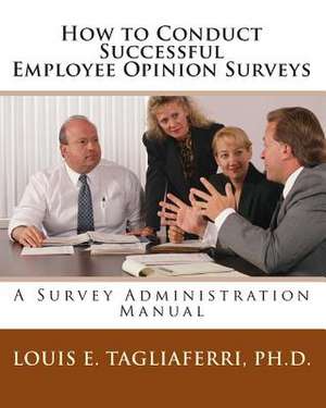 How to Conduct Successful Employee Opinion Surveys de Louis E. Tagliaferri