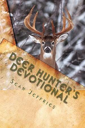 Deer Hunter's Devotional de Sean Jeffries