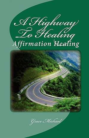 A Highway to Healing de Grace Michael