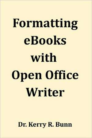 Formatting eBooks with Open Office Writer de Kerry R. Sr. Bunn