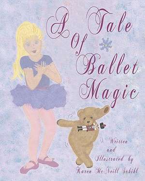 A Tale of Ballet Magic de Karen McNeill-Schihl