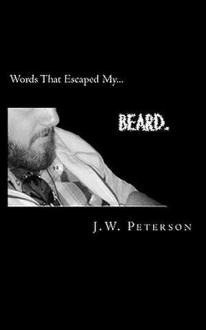 Words That Escaped My Beard. de J. W. Peterson