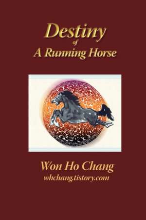 Destiny of a Running Horse de Won Ho Chang