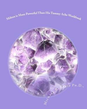 Milton Is More Powerful Than His Tummy Ache Workbook de Michael R. Basso Ph. D.