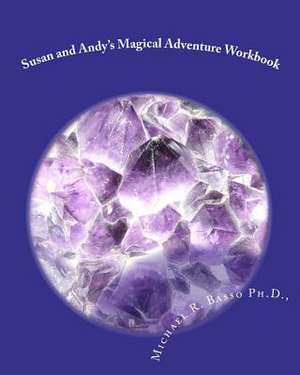 Susan and Andy's Magical Adventure Workbook de Michael R. Basso Ph. D.