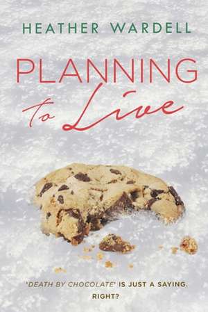 Planning to Live de Heather Wardell